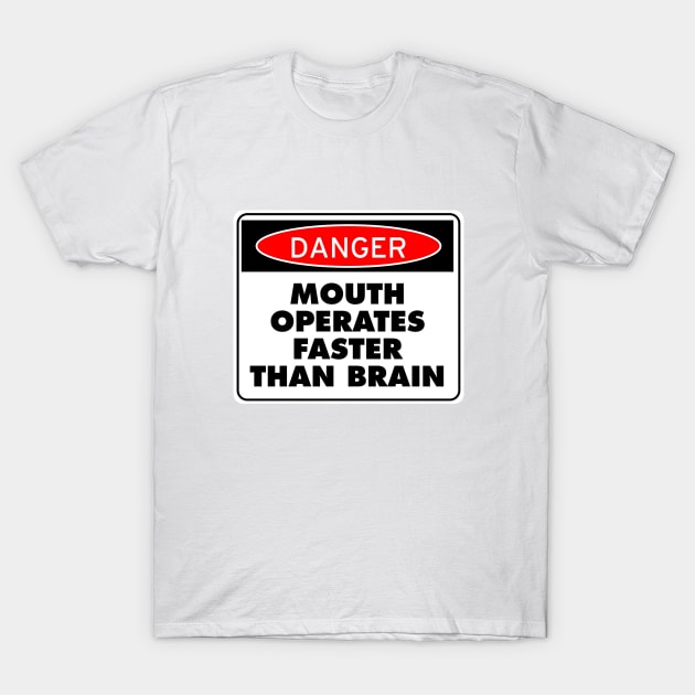 Danger! Mouth Operates Faster Than Brain T-Shirt by drummingco